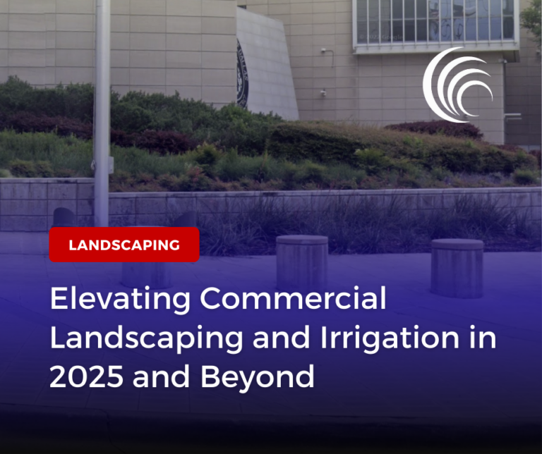 Elevating Commercial Landscaping and Irrigation in 2025